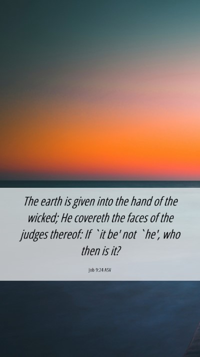 Picture 06 - Job 9:24 ASV Mobile Phone Wallpaper - The earth is given into the hand of the wicked; - Mobile Bible Verse Wallpaper
