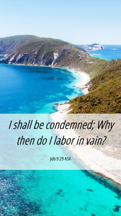 Picture 06 - Job 9:29 ASV Mobile Phone Wallpaper - I shall be condemned; Why then do I labor in - Mobile Bible Verse Wallpaper
