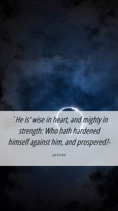 Picture 06 - Job 9:4 ASV Mobile Phone Wallpaper - `He is' wise in heart, and mighty in strength: - Mobile Bible Verse Wallpaper