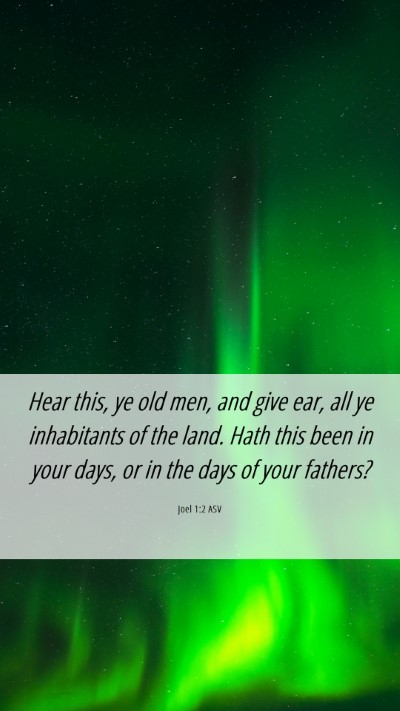 Picture 06 - Joel 1:2 ASV Mobile Phone Wallpaper - Hear this, ye old men, and give ear, all ye - Mobile Bible Verse Wallpaper