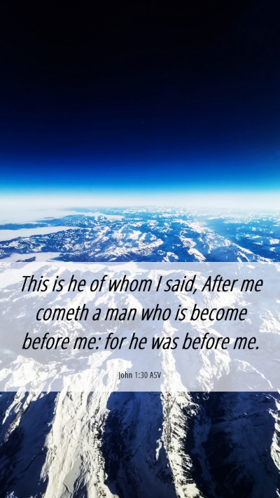 Picture 06 - John 1:30 ASV Mobile Phone Wallpaper - This is he of whom I said, After me cometh a man - Mobile Bible Verse Wallpaper