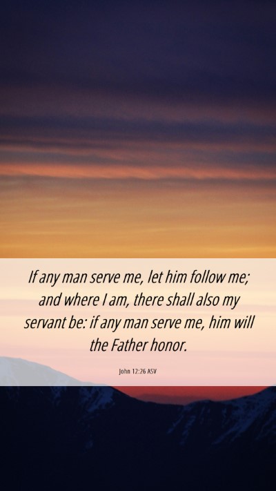 Picture 06 - John 12:26 ASV Mobile Phone Wallpaper - If any man serve me, let him follow me; and where - Mobile Bible Verse Wallpaper