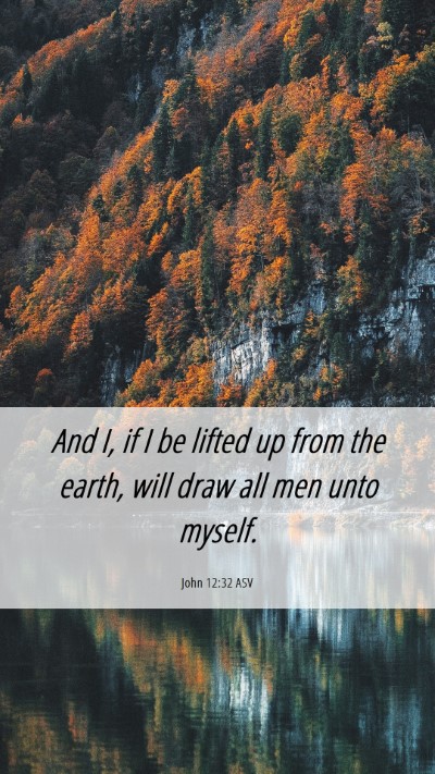 Picture 06 - John 12:32 ASV Mobile Phone Wallpaper - And I, if I be lifted up from the earth, will - Mobile Bible Verse Wallpaper
