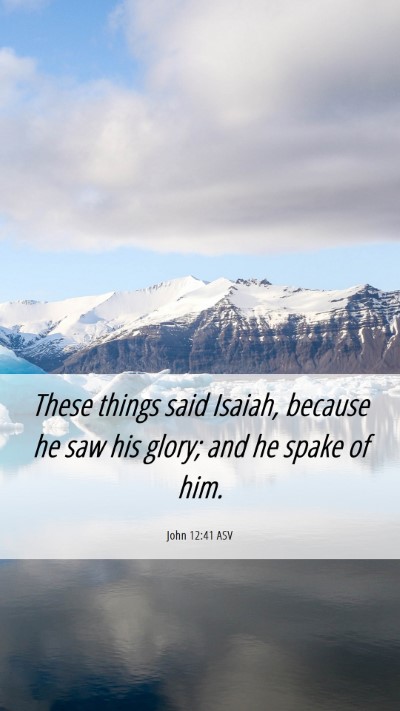 Picture 06 - John 12:41 ASV Mobile Phone Wallpaper - These things said Isaiah, because he saw his - Mobile Bible Verse Wallpaper