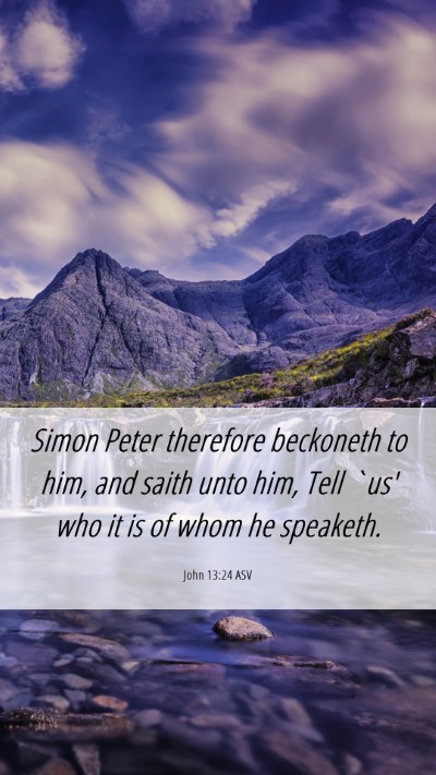 Picture 06 - John 13:24 ASV Mobile Phone Wallpaper - Simon Peter therefore beckoneth to him, and saith - Mobile Bible Verse Wallpaper