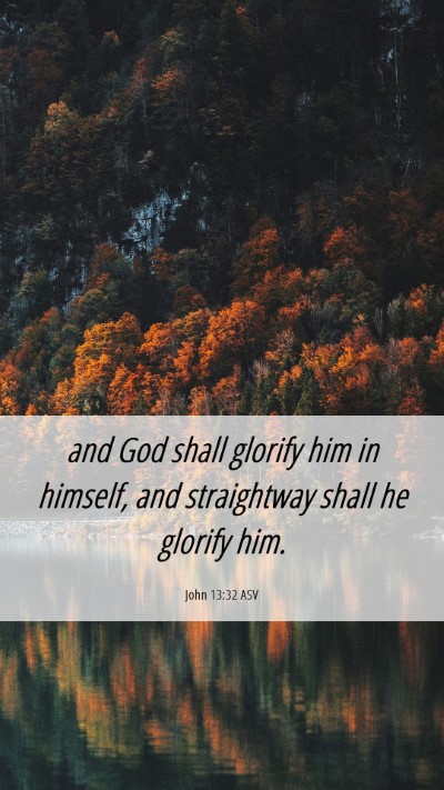 Picture 06 - John 13:32 ASV Mobile Phone Wallpaper - and God shall glorify him in himself, and - Mobile Bible Verse Wallpaper