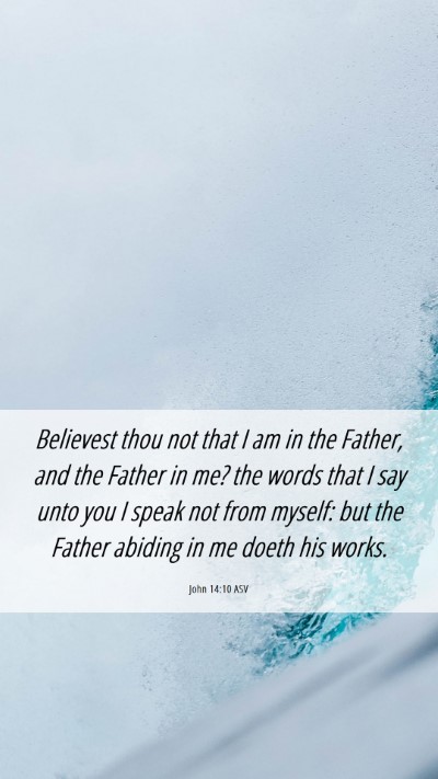 Picture 06 - John 14:10 ASV Mobile Phone Wallpaper - Believest thou not that I am in the Father, and - Mobile Bible Verse Wallpaper