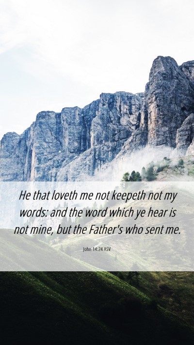 Picture 06 - John 14:24 ASV Mobile Phone Wallpaper - He that loveth me not keepeth not my words: and - Mobile Bible Verse Wallpaper