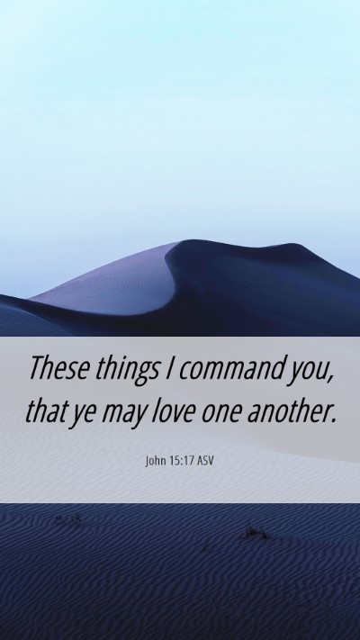 Picture 06 - John 15:17 ASV Mobile Phone Wallpaper - These things I command you, that ye may love one - Mobile Bible Verse Wallpaper