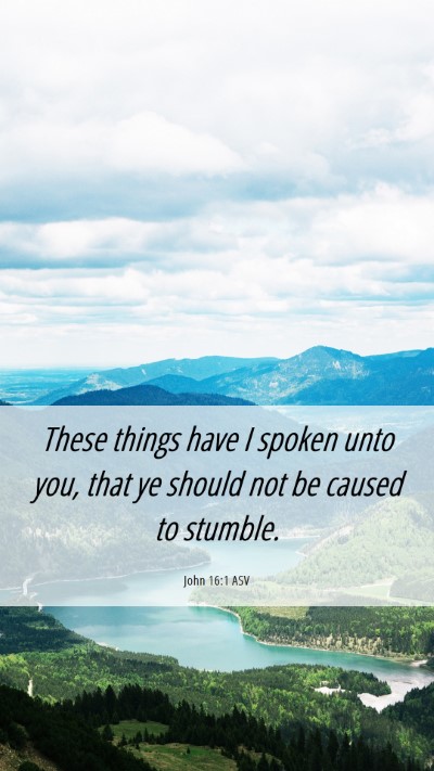 Picture 06 - John 16:1 ASV Mobile Phone Wallpaper - These things have I spoken unto you, that ye - Mobile Bible Verse Wallpaper
