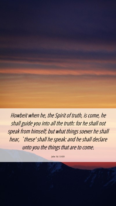Picture 06 - John 16:13 ASV Mobile Phone Wallpaper - Howbeit when he, the Spirit of truth, is come, he - Mobile Bible Verse Wallpaper