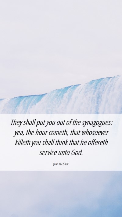 Picture 06 - John 16:2 ASV Mobile Phone Wallpaper - They shall put you out of the synagogues: yea, - Mobile Bible Verse Wallpaper