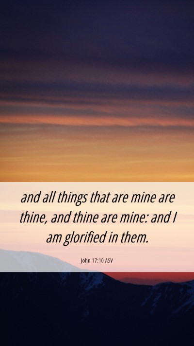 Picture 06 - John 17:10 ASV Mobile Phone Wallpaper - and all things that are mine are thine, and thine - Mobile Bible Verse Wallpaper