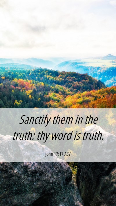 Picture 06 - John 17:17 ASV Mobile Phone Wallpaper - Sanctify them in the truth: thy word is - Mobile Bible Verse Wallpaper