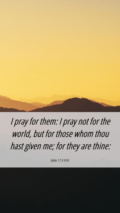 Picture 06 - John 17:9 ASV Mobile Phone Wallpaper - I pray for them: I pray not for the world, but - Mobile Bible Verse Wallpaper