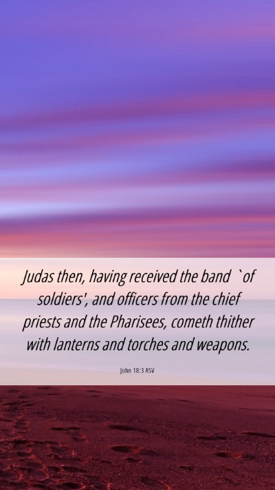 Picture 06 - John 18:3 ASV Mobile Phone Wallpaper - Judas then, having received the band `of - Mobile Bible Verse Wallpaper