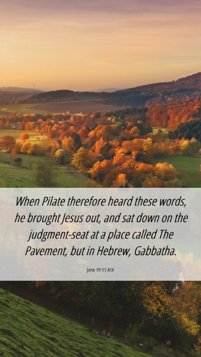 Picture 06 - John 19:13 ASV Mobile Phone Wallpaper - When Pilate therefore heard these words, he - Mobile Bible Verse Wallpaper