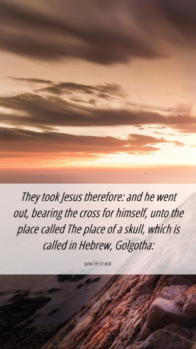 Picture 06 - John 19:17 ASV Mobile Phone Wallpaper - They took Jesus therefore: and he went out, - Mobile Bible Verse Wallpaper