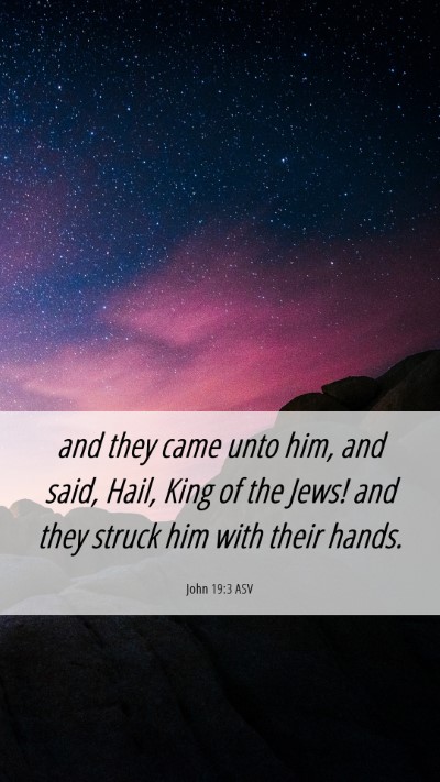Picture 06 - John 19:3 ASV Mobile Phone Wallpaper - and they came unto him, and said, Hail, King of - Mobile Bible Verse Wallpaper