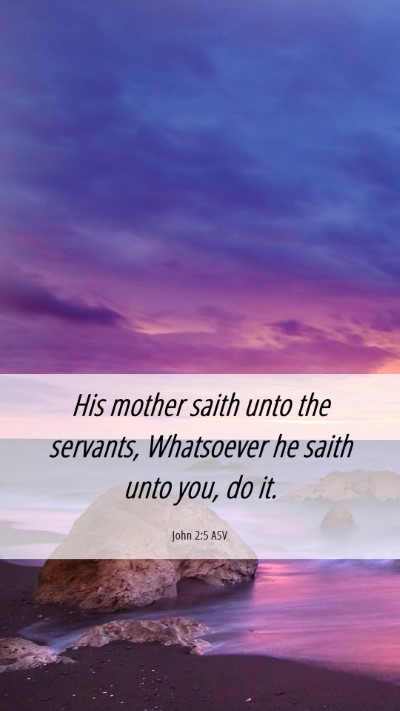 Picture 06 - John 2:5 ASV Mobile Phone Wallpaper - His mother saith unto the servants, Whatsoever he - Mobile Bible Verse Wallpaper