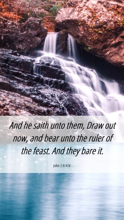 Picture 06 - John 2:8 ASV Mobile Phone Wallpaper - And he saith unto them, Draw out now, and bear - Mobile Bible Verse Wallpaper