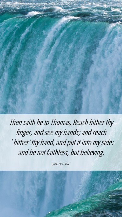Picture 06 - John 20:27 ASV Mobile Phone Wallpaper - Then saith he to Thomas, Reach hither thy finger, - Mobile Bible Verse Wallpaper