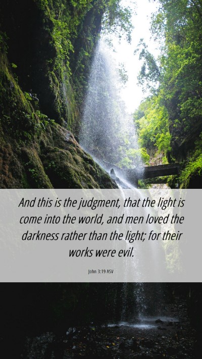 Picture 06 - John 3:19 ASV Mobile Phone Wallpaper - And this is the judgment, that the light is come - Mobile Bible Verse Wallpaper