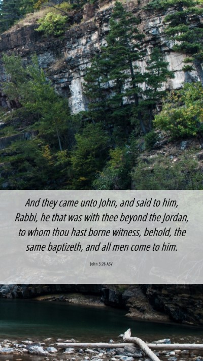 Picture 06 - John 3:26 ASV Mobile Phone Wallpaper - And they came unto John, and said to him, Rabbi, - Mobile Bible Verse Wallpaper
