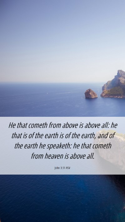 Picture 06 - John 3:31 ASV Mobile Phone Wallpaper - He that cometh from above is above all: he that - Mobile Bible Verse Wallpaper