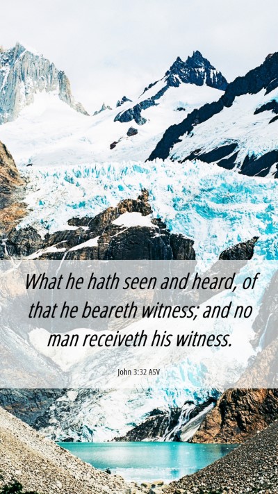 Picture 06 - John 3:32 ASV Mobile Phone Wallpaper - What he hath seen and heard, of that he beareth - Mobile Bible Verse Wallpaper