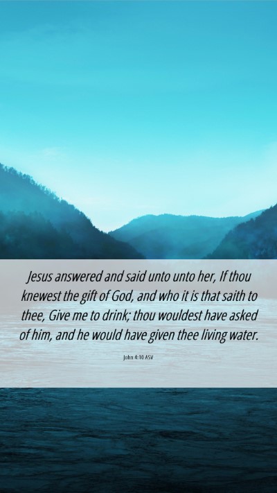 Picture 06 - John 4:10 ASV Mobile Phone Wallpaper - Jesus answered and said unto unto her, If thou - Mobile Bible Verse Wallpaper