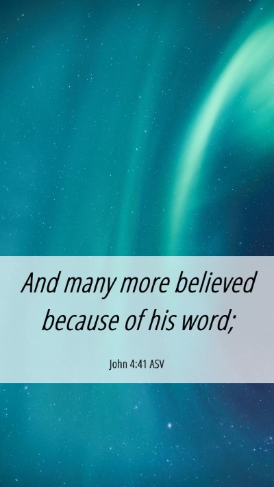 Picture 06 - John 4:41 ASV Mobile Phone Wallpaper - And many more believed because of his - Mobile Bible Verse Wallpaper
