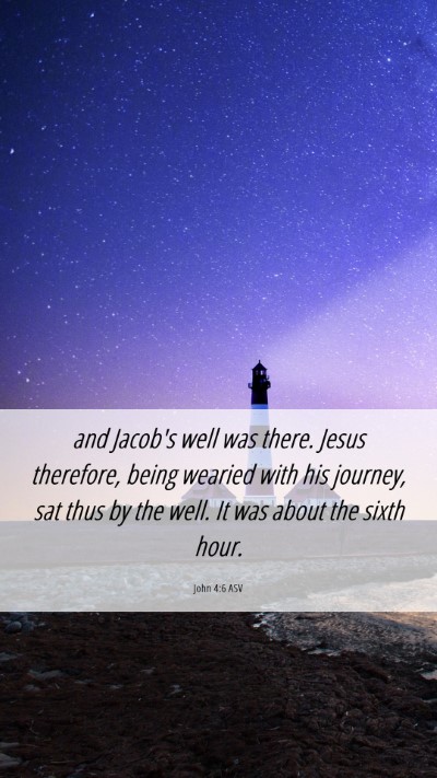 Picture 06 - John 4:6 ASV Mobile Phone Wallpaper - and Jacob's well was there. Jesus therefore, - Mobile Bible Verse Wallpaper