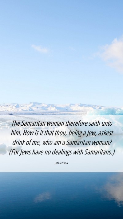 Picture 06 - John 4:9 ASV Mobile Phone Wallpaper - The Samaritan woman therefore saith unto him, How - Mobile Bible Verse Wallpaper