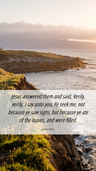 Picture 06 - John 6:26 ASV Mobile Phone Wallpaper - Jesus answered them and said, Verily, verily, I - Mobile Bible Verse Wallpaper