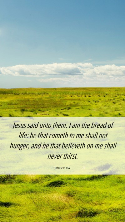 Picture 06 - John 6:35 ASV Mobile Phone Wallpaper - Jesus said unto them. I am the bread of life: he - Mobile Bible Verse Wallpaper