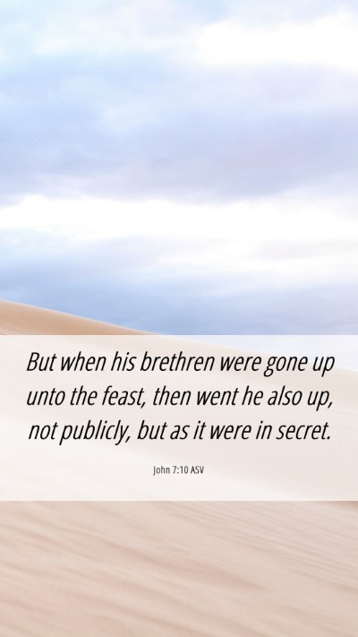 Picture 06 - John 7:10 ASV Mobile Phone Wallpaper - But when his brethren were gone up unto the - Mobile Bible Verse Wallpaper