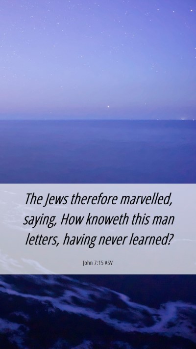 Picture 06 - John 7:15 ASV Mobile Phone Wallpaper - The Jews therefore marvelled, saying, How knoweth - Mobile Bible Verse Wallpaper