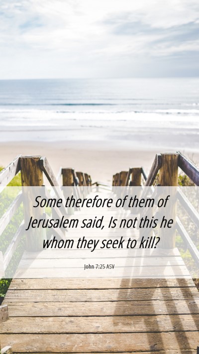 Picture 06 - John 7:25 ASV Mobile Phone Wallpaper - Some therefore of them of Jerusalem said, Is not - Mobile Bible Verse Wallpaper