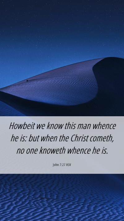 Picture 06 - John 7:27 ASV Mobile Phone Wallpaper - Howbeit we know this man whence he is: but when - Mobile Bible Verse Wallpaper