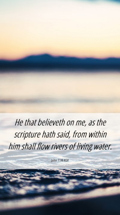 Picture 06 - John 7:38 ASV Mobile Phone Wallpaper - He that believeth on me, as the scripture hath - Mobile Bible Verse Wallpaper