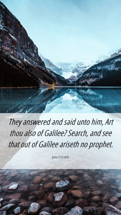 Picture 06 - John 7:52 ASV Mobile Phone Wallpaper - They answered and said unto him, Art thou also of - Mobile Bible Verse Wallpaper