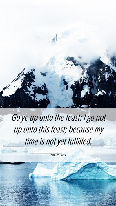 Picture 06 - John 7:8 ASV Mobile Phone Wallpaper - Go ye up unto the feast: I go not up unto this - Mobile Bible Verse Wallpaper