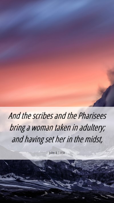 Picture 06 - John 8:3 ASV Mobile Phone Wallpaper - And the scribes and the Pharisees bring a woman - Mobile Bible Verse Wallpaper