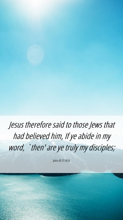Picture 06 - John 8:31 ASV Mobile Phone Wallpaper - Jesus therefore said to those Jews that had - Mobile Bible Verse Wallpaper