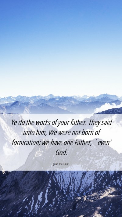 Picture 06 - John 8:41 ASV Mobile Phone Wallpaper - Ye do the works of your father. They said unto - Mobile Bible Verse Wallpaper