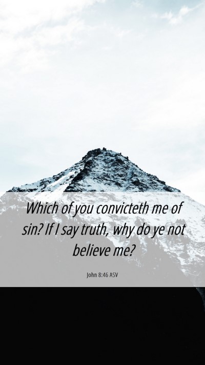 Picture 06 - John 8:46 ASV Mobile Phone Wallpaper - Which of you convicteth me of sin? If I say - Mobile Bible Verse Wallpaper