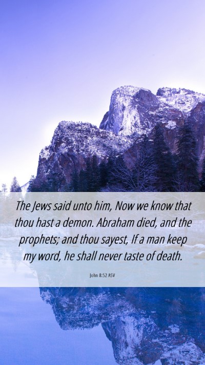 Picture 06 - John 8:52 ASV Mobile Phone Wallpaper - The Jews said unto him, Now we know that thou - Mobile Bible Verse Wallpaper