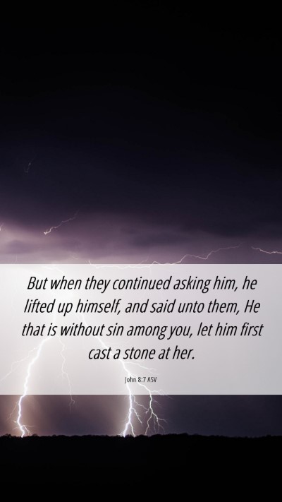 Picture 06 - John 8:7 ASV Mobile Phone Wallpaper - But when they continued asking him, he lifted up - Mobile Bible Verse Wallpaper