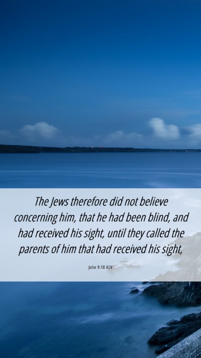 Picture 06 - John 9:18 ASV Mobile Phone Wallpaper - The Jews therefore did not believe concerning - Mobile Bible Verse Wallpaper